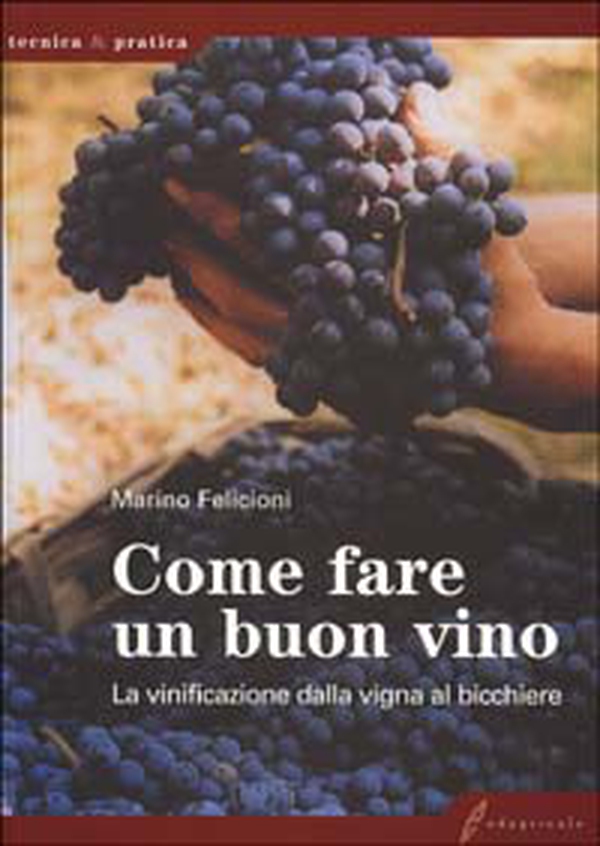 Come fare un buon vino. La vinificazione dalla vigna al bicchiere - Librerie.coop Come fare un buon vino. La vinificazione dalla vigna al bicchiere - Librerie.coop