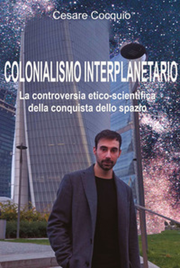 Colonialismo interplanetario. La controversia etico-scientifica della conquista dello spazio - Librerie.coop Colonialismo interplanetario. La controversia etico-scientifica della conquista dello spazio - Librerie.coop