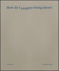 How do I imagine being there? Ediz. italiana - Librerie.coop How do I imagine being there? Ediz. italiana - Librerie.coop