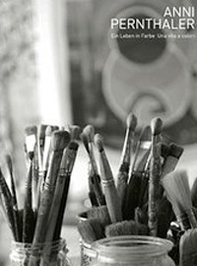 Anni Pernthaler. Ein laben in farbe - Librerie.coop