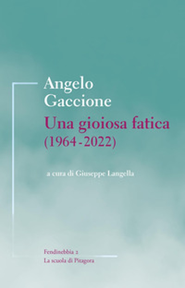 Una gioiosa fatica (1964-2022) - Librerie.coop Una gioiosa fatica (1964-2022) - Librerie.coop