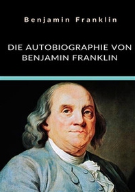 Die autobiographie von Benjamin Franklin - Librerie.coop Die autobiographie von Benjamin Franklin - Librerie.coop