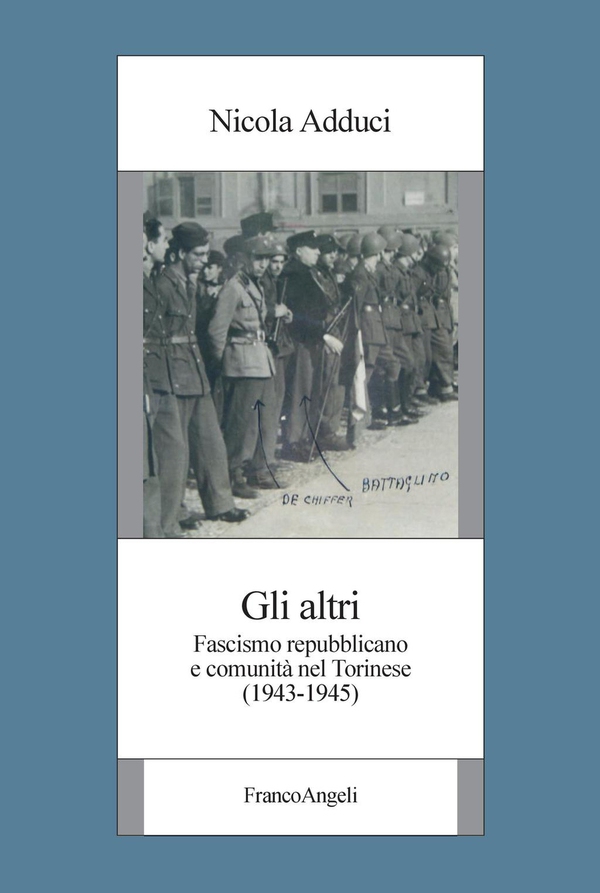 Gli altri. Fascismo repubblicano e comunità nel Torinese (1943-1945) - Librerie.coop Gli altri. Fascismo repubblicano e comunità nel Torinese (1943-1945) - Librerie.coop