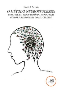 O método neurossucesso: como ser um super-herói do mundo real com os superpoderes do seu cérebro - Librerie.coop