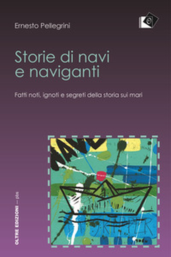 Storie di navi e naviganti. Fatti noti, ignoti e segreti della storia sui mari - Librerie.coop Storie di navi e naviganti. Fatti noti, ignoti e segreti della storia sui mari - Librerie.coop