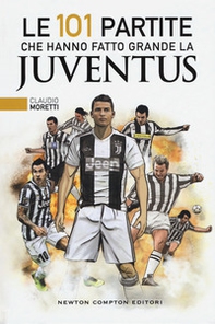 Le 101 partite che hanno fatto grande la Juventus - Librerie.coop Le 101 partite che hanno fatto grande la Juventus - Librerie.coop