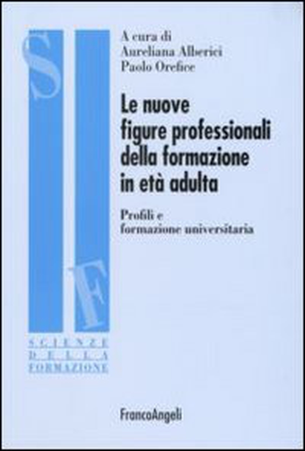 Le nuove figure professionali della formazione in età adulta. Profili e formazione universitaria - Librerie.coop Le nuove figure professionali della formazione in età adulta. Profili e formazione universitaria - Librerie.coop