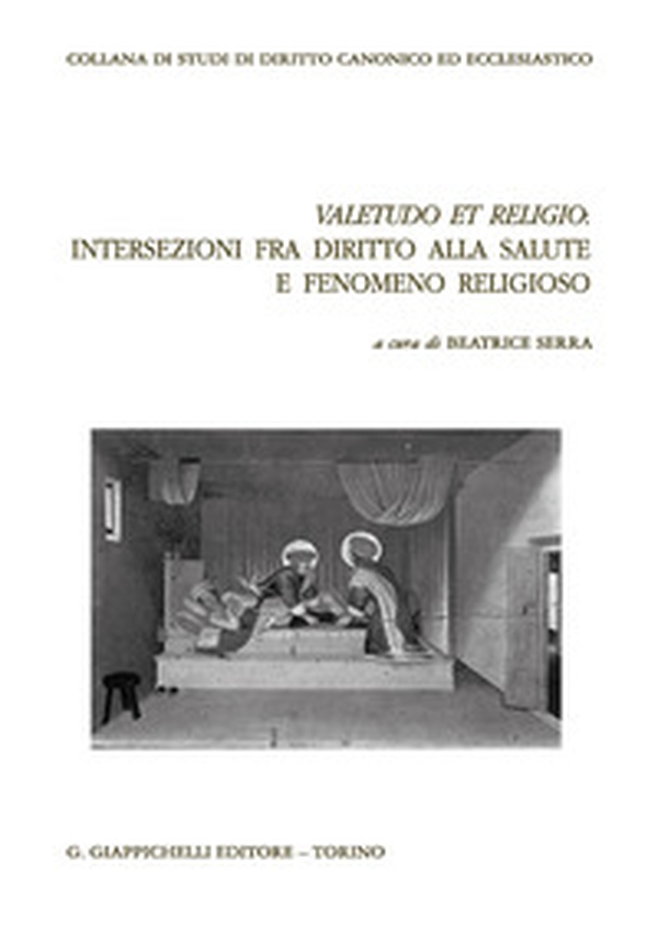 Valetudo et religio: intersezioni fra diritto alla salute e fenomeno religioso - Librerie.coop Valetudo et religio: intersezioni fra diritto alla salute e fenomeno religioso - Librerie.coop