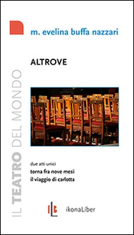 Altrove. Torna fra nove mesi. Il viaggio di Carlotta. Due atti unici - Librerie.coop