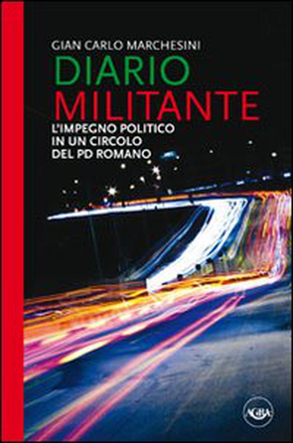Diario militante. L'impegno politico in un circolo del PD romano - Librerie.coop Diario militante. L'impegno politico in un circolo del PD romano - Librerie.coop
