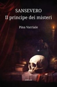 Sansevero, il principe dei misteri - Librerie.coop