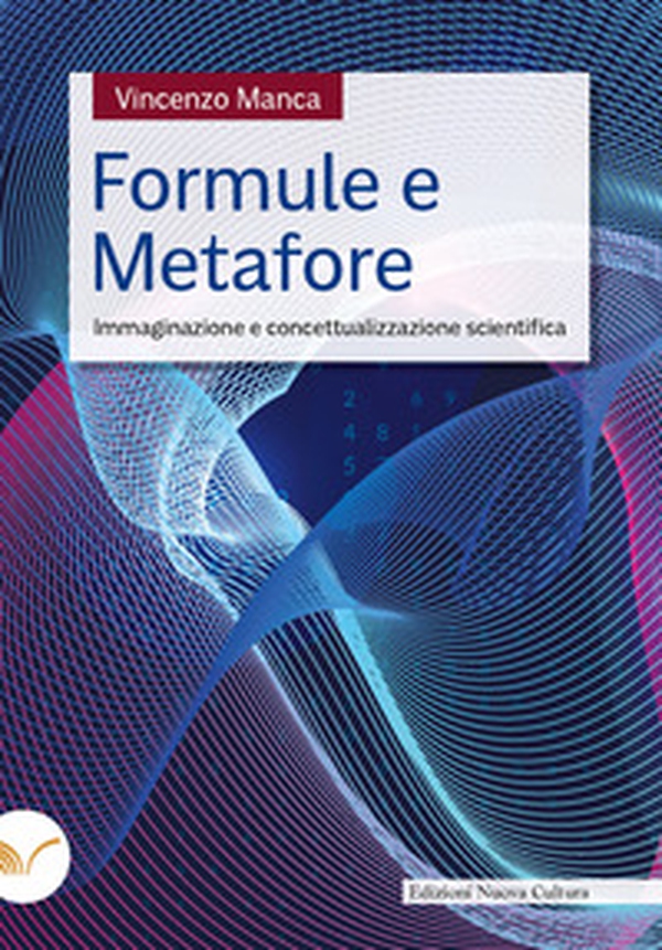 Formule e metafore. Immaginazione e concettualizzazione scientifica - Librerie.coop Formule e metafore. Immaginazione e concettualizzazione scientifica - Librerie.coop