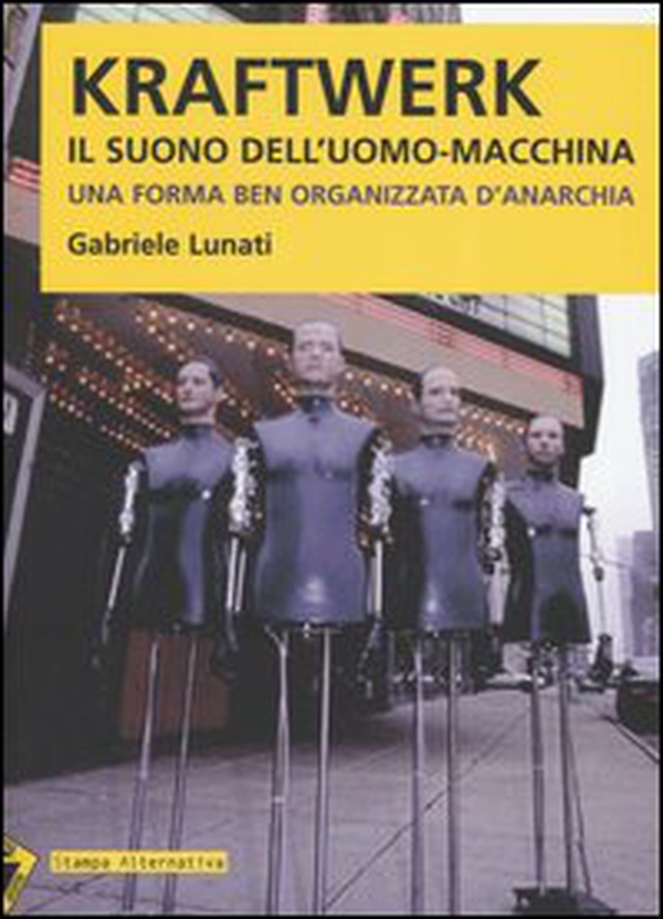 Kraftwerk. Il suono dell'uomo-macchina. Una forma ben organizzata d'anarchia - Librerie.coop Kraftwerk. Il suono dell'uomo-macchina. Una forma ben organizzata d'anarchia - Librerie.coop