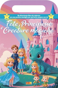 Fate, principesse e creature magiche. Libro da colorare con maniglia - Librerie.coop