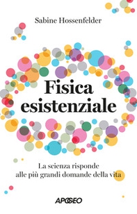 Fisica esistenziale. La scienza risponde alle più grandi domande della vita - Librerie.coop Fisica esistenziale. La scienza risponde alle più grandi domande della vita - Librerie.coop