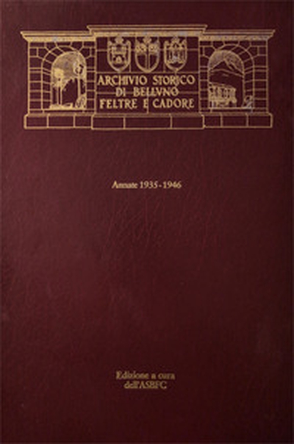 Archivio Storico di Belluno Feltre e Cadore. Periodico Trimestrale. Annate 1935-1946 - Librerie.coop