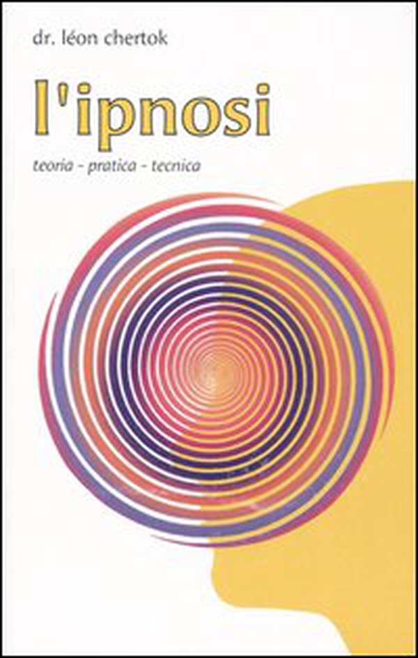 L'ipnosi. Teoria, pratica, tecnica - Librerie.coop L'ipnosi. Teoria, pratica, tecnica - Librerie.coop