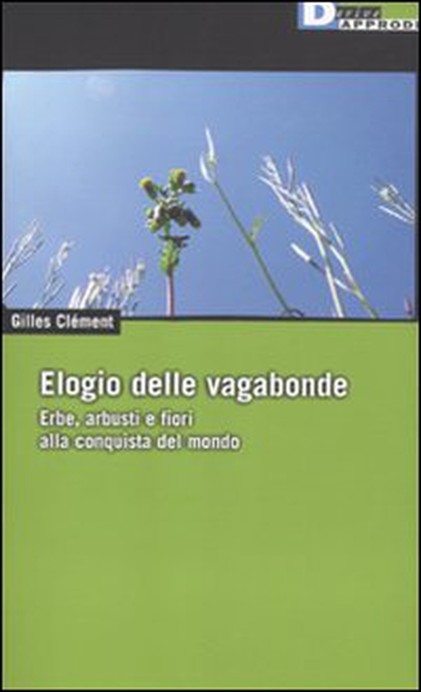 Elogio delle vagabonde. Erbe, arbusti e fiori alla conquista del mondo - Librerie.coop Elogio delle vagabonde. Erbe, arbusti e fiori alla conquista del mondo - Librerie.coop