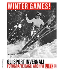 Winter games! Gli sport invernali. Fotografie dagli archivi LIFE 1936-1972 - Librerie.coop