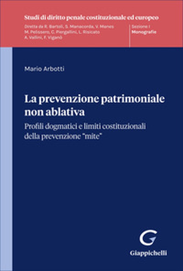 La prevenzione patrimoniale non ablativa. Profili dogmatici e limiti costituzionali della prevenzione "mite" - Librerie.coop