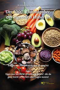 Der 1000. Diätratgeber, der eigentlich keiner ist. Oder Wie du mit weniger mehr aus dir machst. Oder Tipps aus meinem «Ernährungsleben», die du ganz leicht in deines übertragen kannst - Librerie.coop Der 1000. Diätratgeber, der eigentlich keiner ist. Oder Wie du mit weniger mehr aus dir machst. Oder Tipps aus meinem «Ernährungsleben», die du ganz leicht in deines übertragen kannst - Librerie.coop