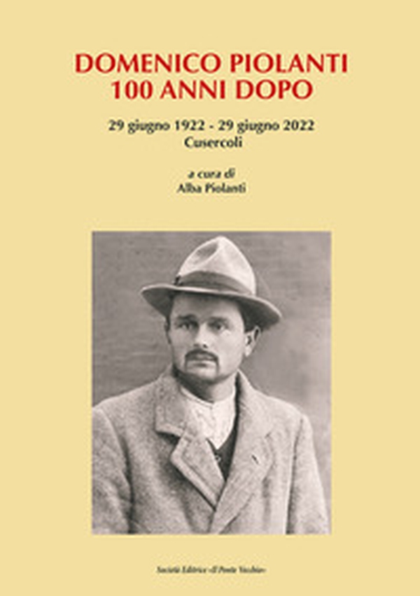 Domenico Piolanti. 100 anni dopo. 29 giugno 1922-29 giugno 2022 - Librerie.coop Domenico Piolanti. 100 anni dopo. 29 giugno 1922-29 giugno 2022 - Librerie.coop