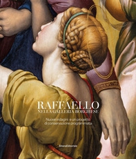 Raffaello nella galleria Borghese. Nuove indagini e un progetto di conservazione programmata - Librerie.coop