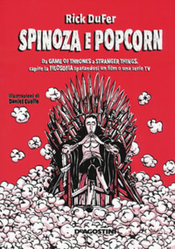 Spinoza e popcorn. Da Game of Thrones a Stranger Things, capire la filosofia sparandosi un film o una serie TV - Librerie.coop Spinoza e popcorn. Da Game of Thrones a Stranger Things, capire la filosofia sparandosi un film o una serie TV - Librerie.coop