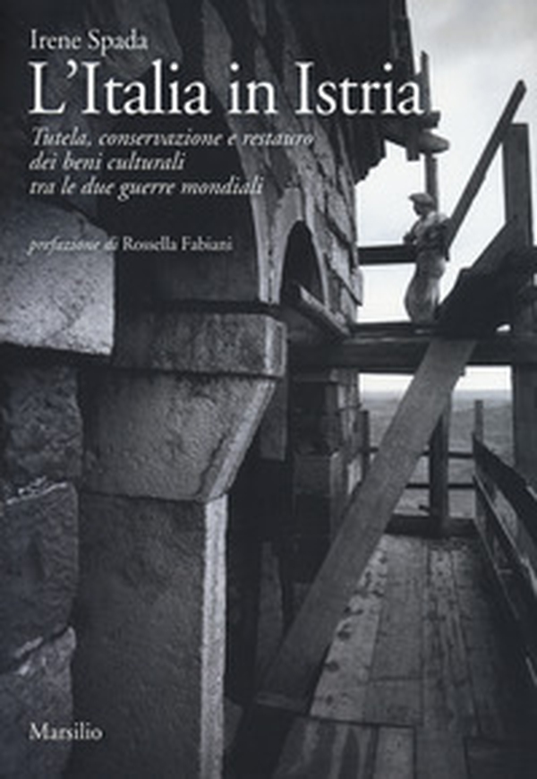 L'Italia in Istria. Tutela, conservazione e restauro dei beni culturali tra le due guerre mondiali - Librerie.coop L'Italia in Istria. Tutela, conservazione e restauro dei beni culturali tra le due guerre mondiali - Librerie.coop