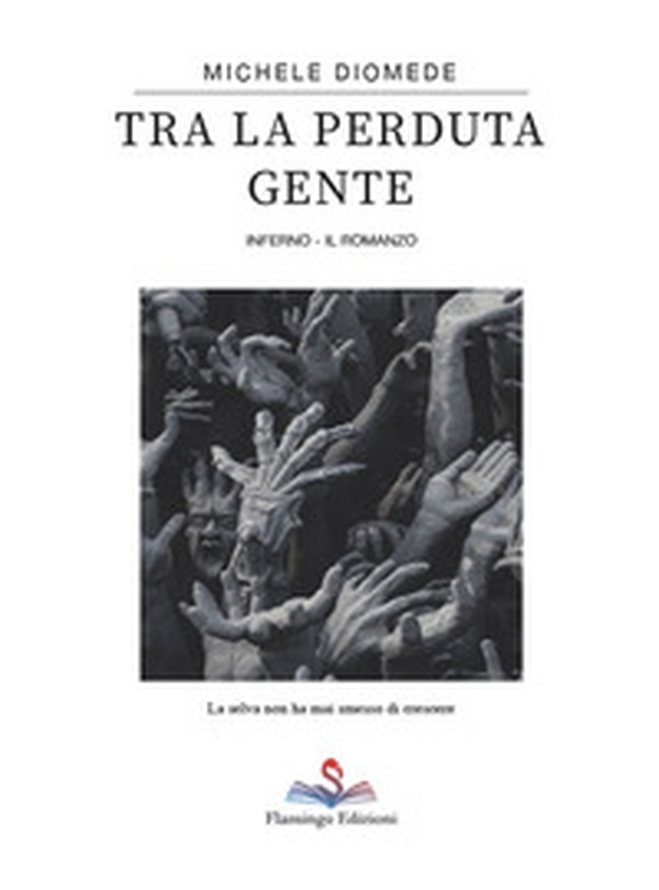 Tra la perduta gente. Inferno - Librerie.coop Tra la perduta gente. Inferno - Librerie.coop