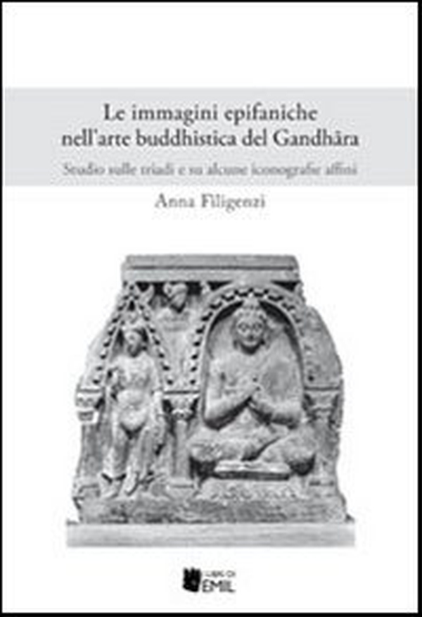 Le immagini epifaniche nell'arte buddhistica del Gandhfira. Studio sulle triadi e su alcune iconografie affini - Librerie.coop Le immagini epifaniche nell'arte buddhistica del Gandhfira. Studio sulle triadi e su alcune iconografie affini - Librerie.coop