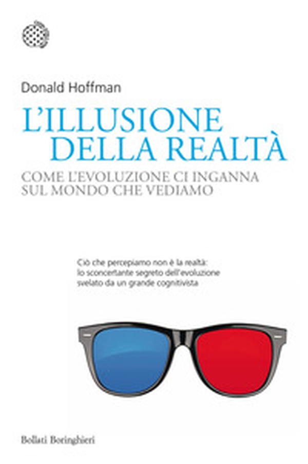 L'illusione della realtà. Come l'evoluzione ci inganna sul mondo che vediamo - Librerie.coop L'illusione della realtà. Come l'evoluzione ci inganna sul mondo che vediamo - Librerie.coop