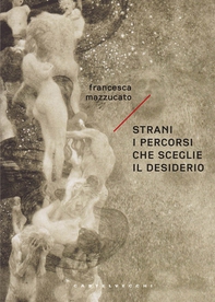 Strani i percorsi che sceglie il desiderio - Librerie.coop Strani i percorsi che sceglie il desiderio - Librerie.coop