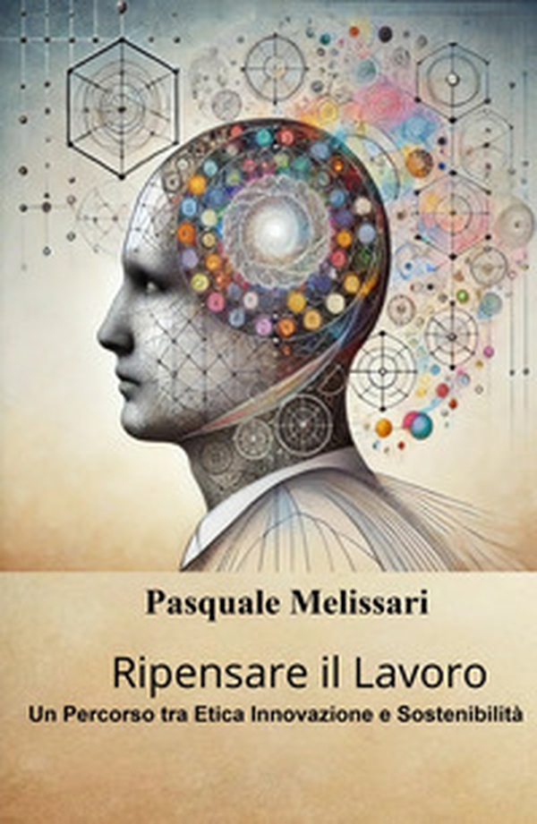 Ripensare il lavoro. Un percorso tra etica innovazione e sostenibilità - Librerie.coop Ripensare il lavoro. Un percorso tra etica innovazione e sostenibilità - Librerie.coop
