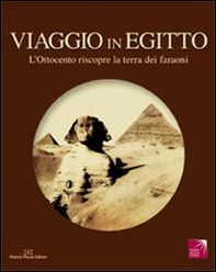 Viaggio in Egitto. L'Ottocento riscopre la terra dei faraoni. Catalogo della mostra - Librerie.coop