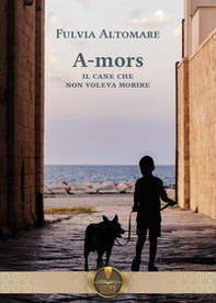 A-mors. Il cane che non voleva morire - Librerie.coop A-mors. Il cane che non voleva morire - Librerie.coop