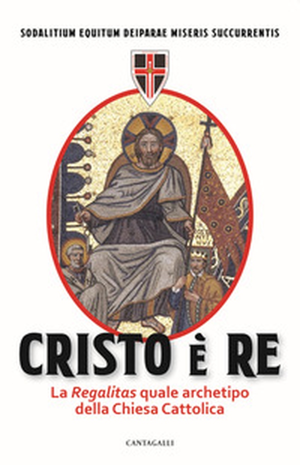 Cristo è Re. La «Regalitas» quale archetipo della Chiesa cattolica - Librerie.coop Cristo è Re. La «Regalitas» quale archetipo della Chiesa cattolica - Librerie.coop