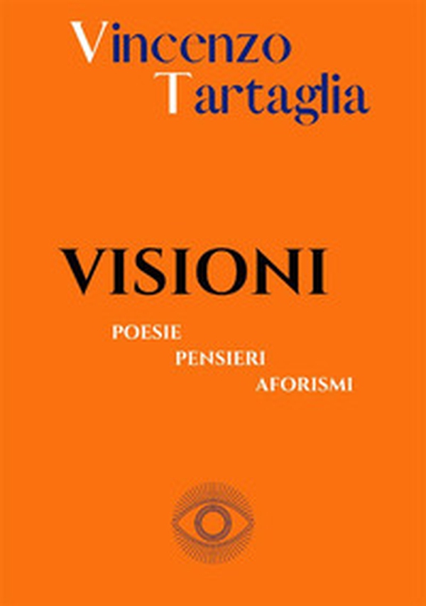 Visioni. Poesie, pensieri, aforismi - Librerie.coop