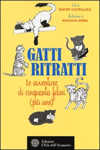 Gatti ritratti. Le avventure di cinquanta felini (più uno) - Librerie.coop