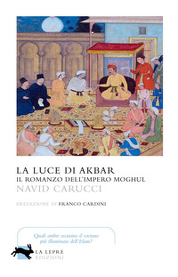 La luce di Akbar. Il romanzo dell'impero Moghul - Librerie.coop La luce di Akbar. Il romanzo dell'impero Moghul - Librerie.coop