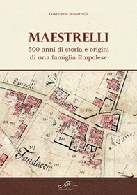 Maestrelli. 500 anni di storia e origini di una famiglia Empolese - Librerie.coop Maestrelli. 500 anni di storia e origini di una famiglia Empolese - Librerie.coop