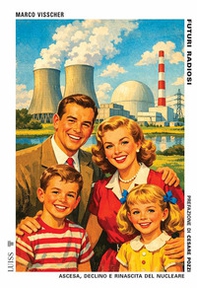 Futuri radiosi. Ascesa, declino e rinascita del nucleare - Librerie.coop