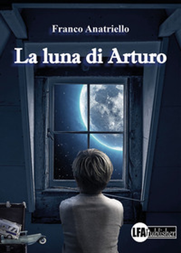 La luna di Arturo - Librerie.coop La luna di Arturo - Librerie.coop