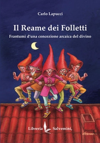 Il reame dei folletti. Frantumi d'una concezione arcaica del divino - Librerie.coop