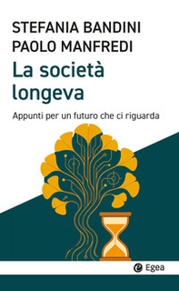 La società longeva. Appunti per un futuro che ci riguarda - Librerie.coop