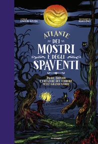 Atlante dei mostri e degli spaventi Paure, brividi e creature del terrore nelle grandi storie - Librerie.coop