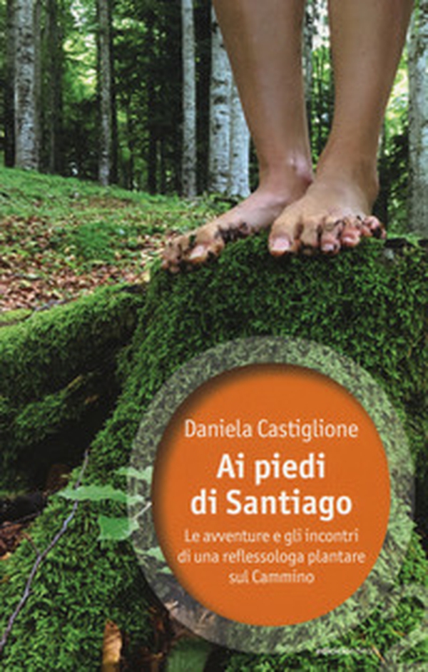 Ai piedi di Santiago. Le avventure e gli incontri di una reflessologa plantare sul cammino - Librerie.coop Ai piedi di Santiago. Le avventure e gli incontri di una reflessologa plantare sul cammino - Librerie.coop