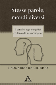 Stesse parole, mondi diversi. I cattolici e gli evangelici credono allo stesso Vangelo? - Librerie.coop Stesse parole, mondi diversi. I cattolici e gli evangelici credono allo stesso Vangelo? - Librerie.coop