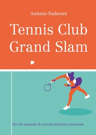 Tennis club grand slam. Piccolo manuale di crescita tennistico personale - Librerie.coop