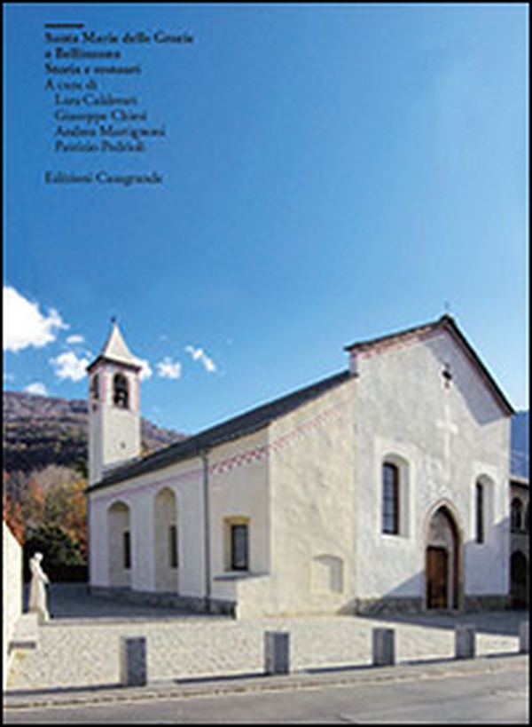 Santa Maria delle Grazie a Bellinzona. Storia e restauri - Librerie.coop